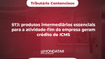 STJ: produtos intermediários essenciais para a atividade-fim da empresa geram crédito de ICMS