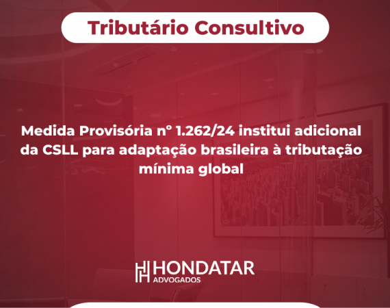 Medida Provisória nº 1.262/24 institui adicional da CSLL para adaptação brasileira à tributação mínima global