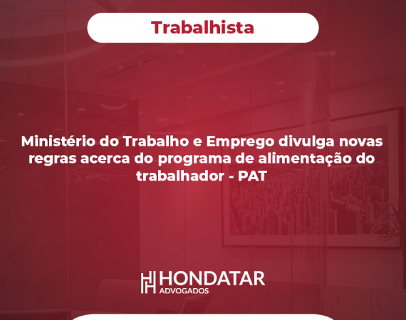 Ministério do Trabalho e Emprego divulga novas regras acerca do programa de alimentação do trabalhador – PAT