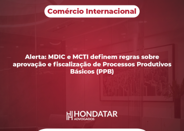 Alerta: MDIC e MCTI definem regras sobre aprovação e fiscalização de Processos Produtivos Básicos (PPB)