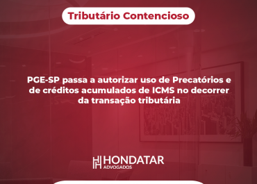 PGE-SP passa a autorizar uso de Precatórios e de créditos acumulados de ICMS no decorrer da transação tributária