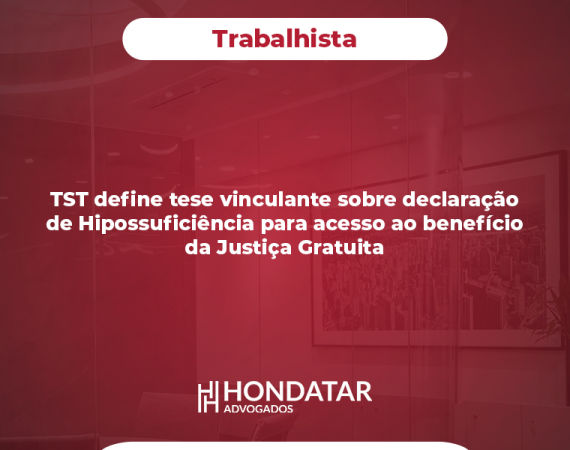 TST define tese vinculante sobre declaração de Hipossuficiência para acesso ao benefício da Justiça Gratuita